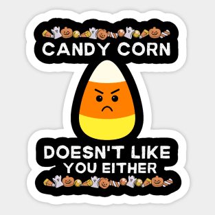 Candy Corn Doesn't Like You Either - Halloween Funny Candy Corn Lovers Gift. Sticker